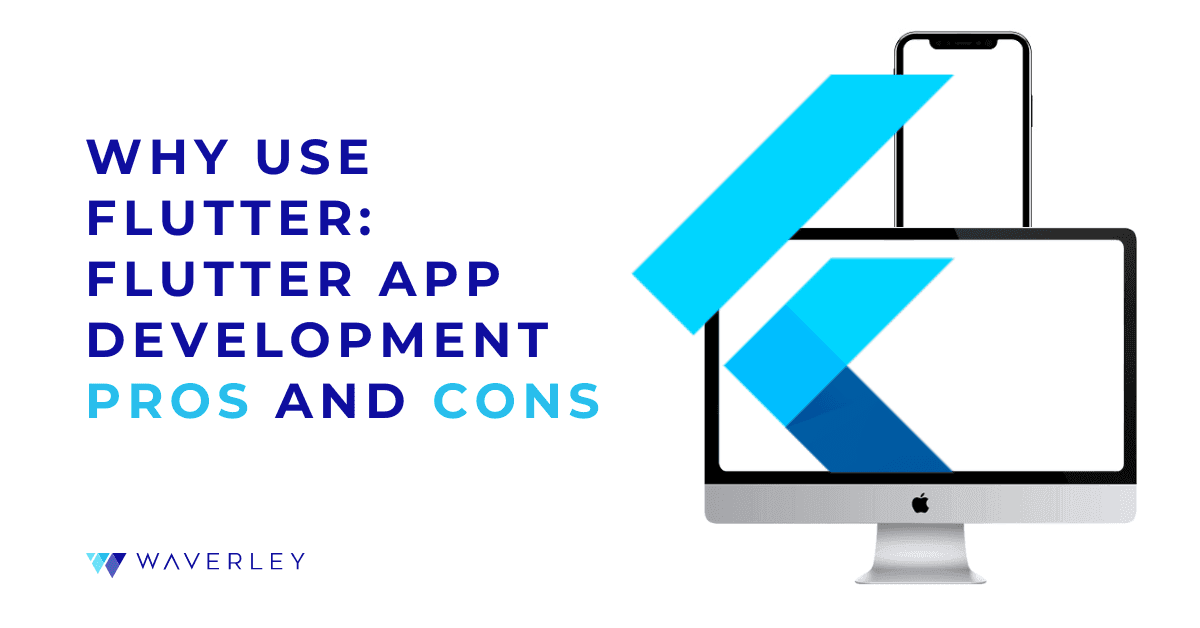 Why Use Flutter: Pros and Cons of Flutter App Development