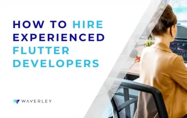 How to Hire Experienced Flutter Developers